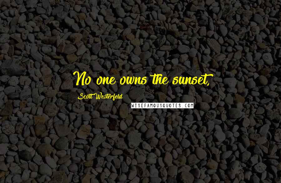 Scott Westerfeld Quotes: No one owns the sunset,
