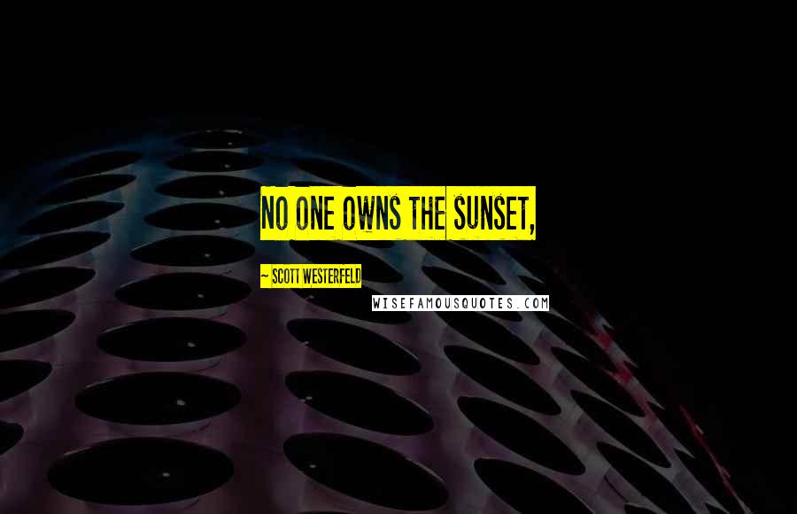 Scott Westerfeld Quotes: No one owns the sunset,