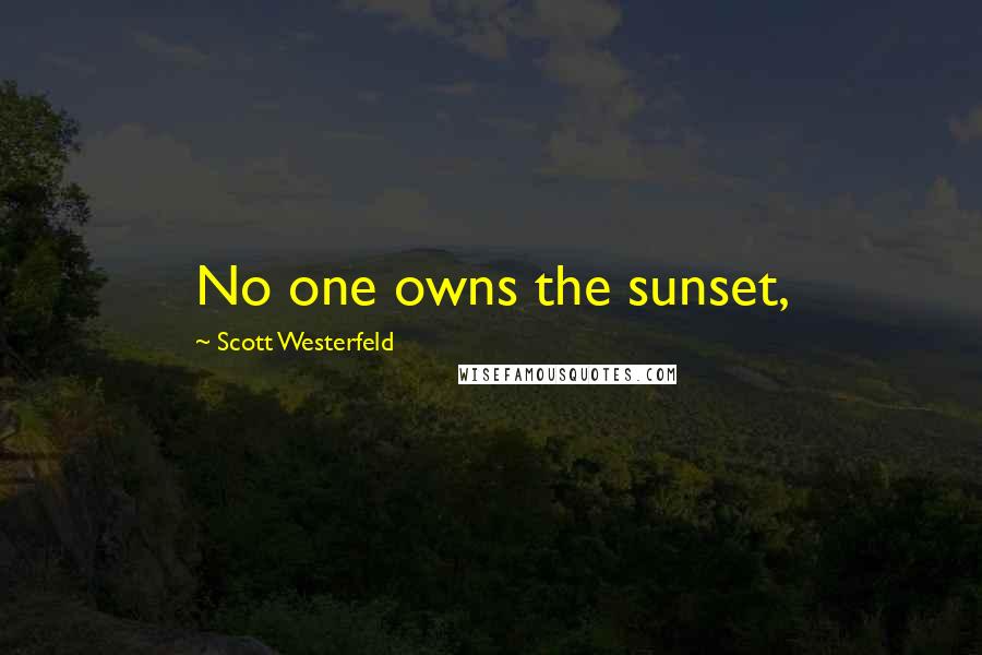 Scott Westerfeld Quotes: No one owns the sunset,