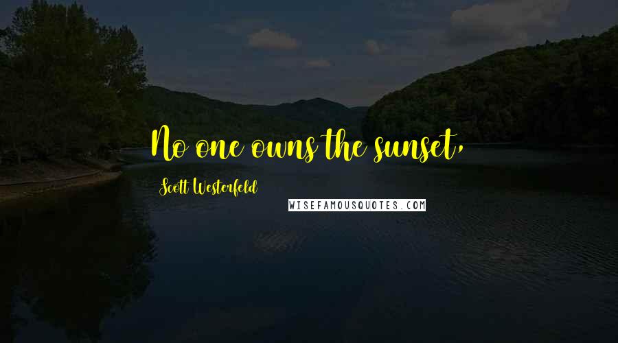 Scott Westerfeld Quotes: No one owns the sunset,