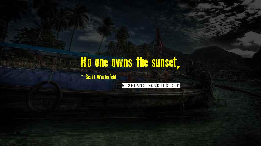 Scott Westerfeld Quotes: No one owns the sunset,