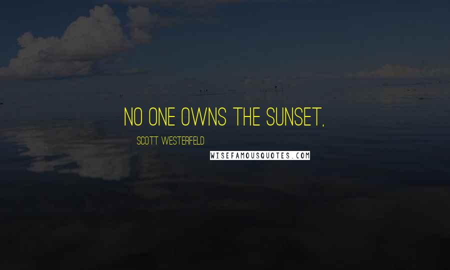 Scott Westerfeld Quotes: No one owns the sunset,