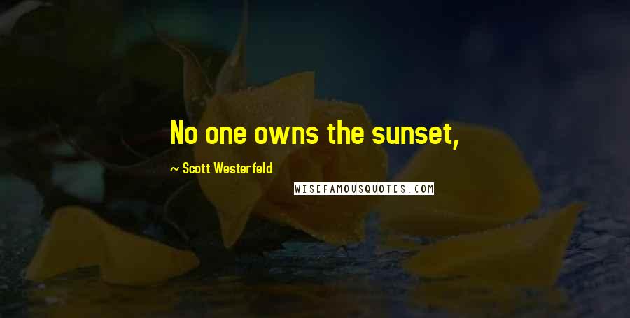 Scott Westerfeld Quotes: No one owns the sunset,