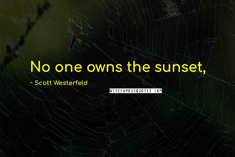 Scott Westerfeld Quotes: No one owns the sunset,