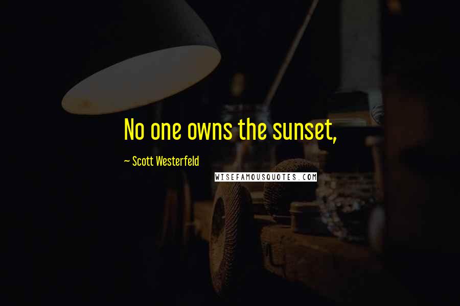 Scott Westerfeld Quotes: No one owns the sunset,