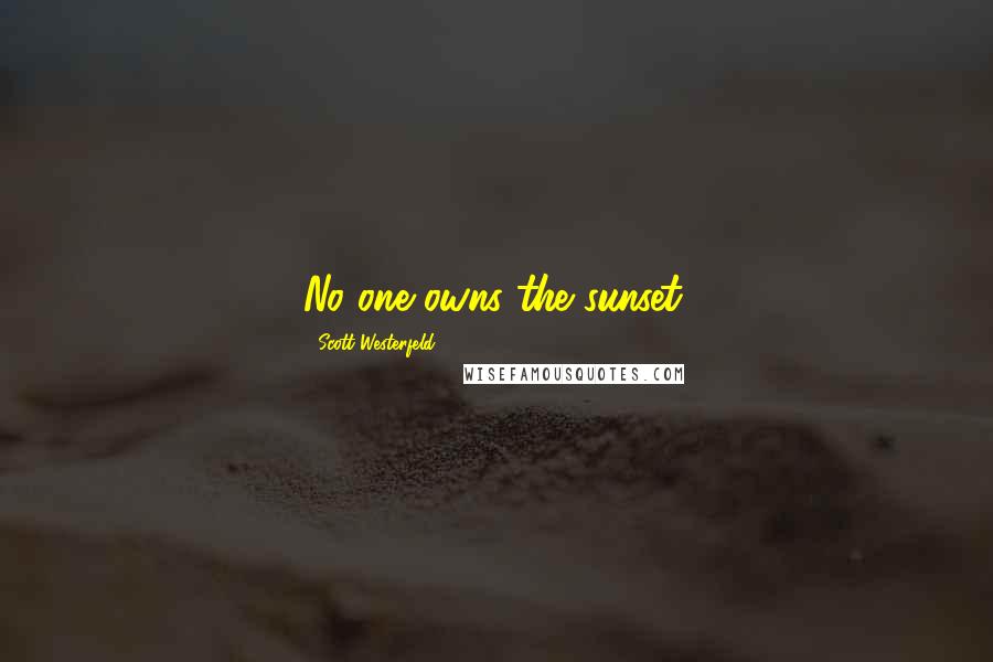 Scott Westerfeld Quotes: No one owns the sunset,