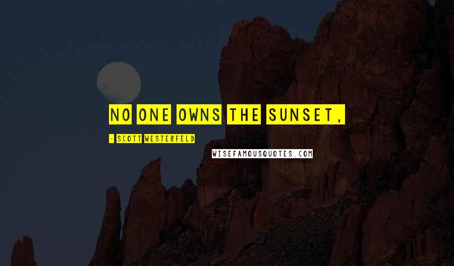 Scott Westerfeld Quotes: No one owns the sunset,