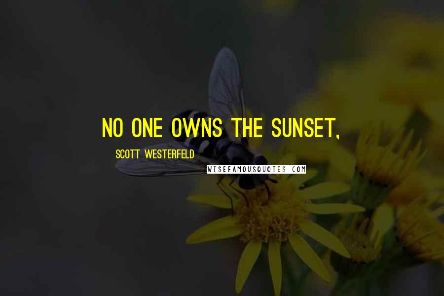 Scott Westerfeld Quotes: No one owns the sunset,