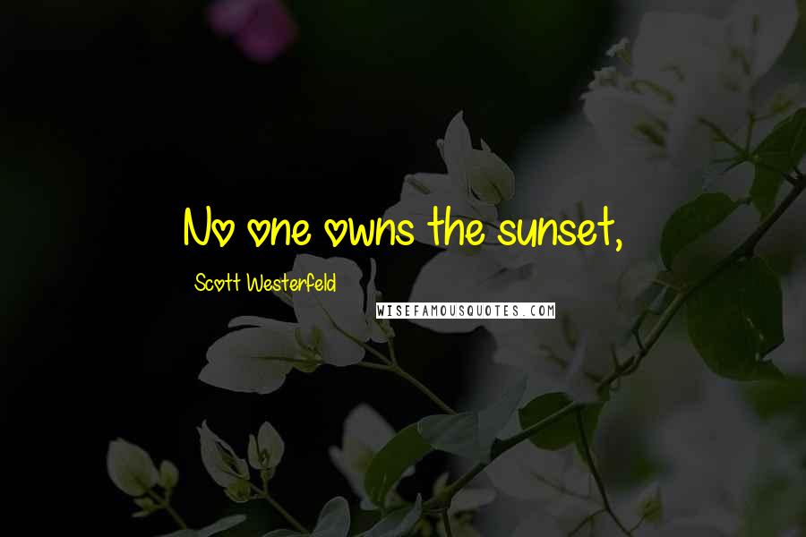 Scott Westerfeld Quotes: No one owns the sunset,