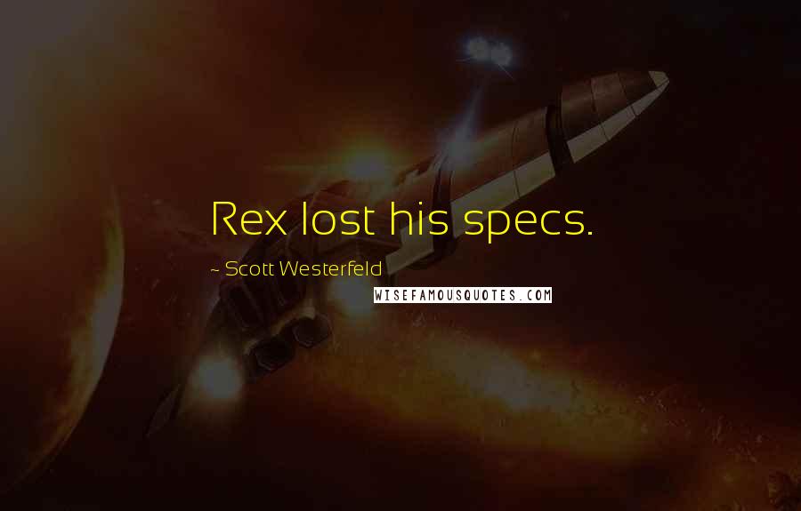 Scott Westerfeld Quotes: Rex lost his specs.