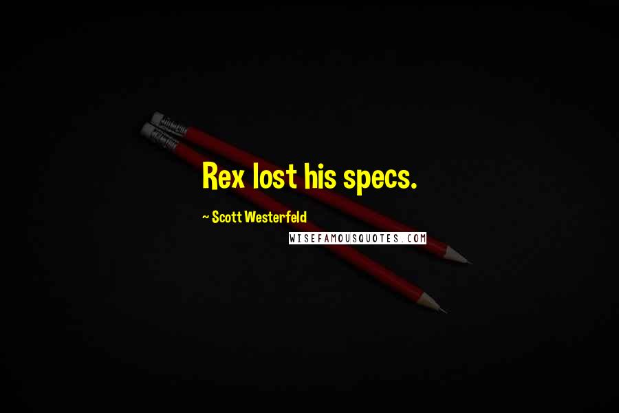 Scott Westerfeld Quotes: Rex lost his specs.