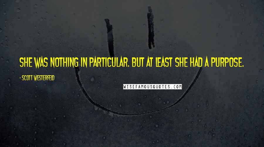 Scott Westerfeld Quotes: She was nothing in particular. But at least she had a purpose.