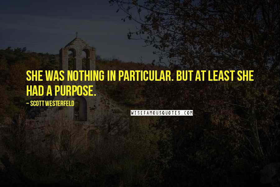 Scott Westerfeld Quotes: She was nothing in particular. But at least she had a purpose.