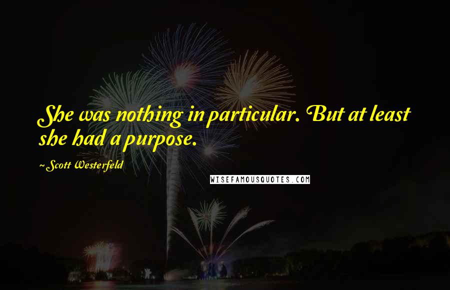 Scott Westerfeld Quotes: She was nothing in particular. But at least she had a purpose.