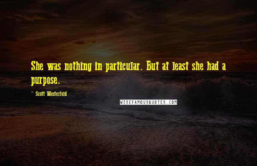 Scott Westerfeld Quotes: She was nothing in particular. But at least she had a purpose.