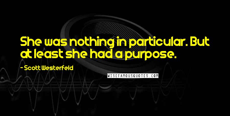 Scott Westerfeld Quotes: She was nothing in particular. But at least she had a purpose.