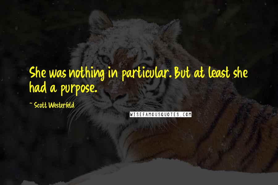 Scott Westerfeld Quotes: She was nothing in particular. But at least she had a purpose.