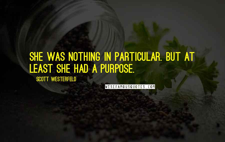 Scott Westerfeld Quotes: She was nothing in particular. But at least she had a purpose.