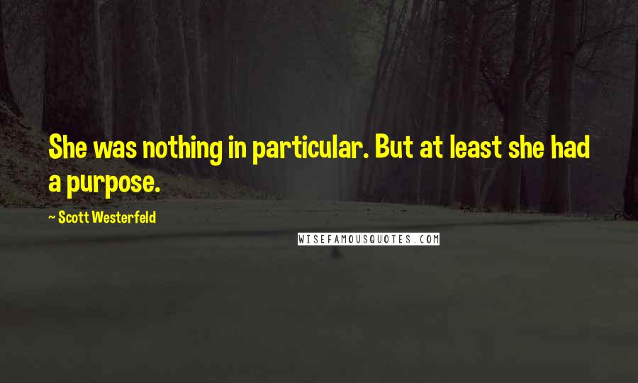 Scott Westerfeld Quotes: She was nothing in particular. But at least she had a purpose.