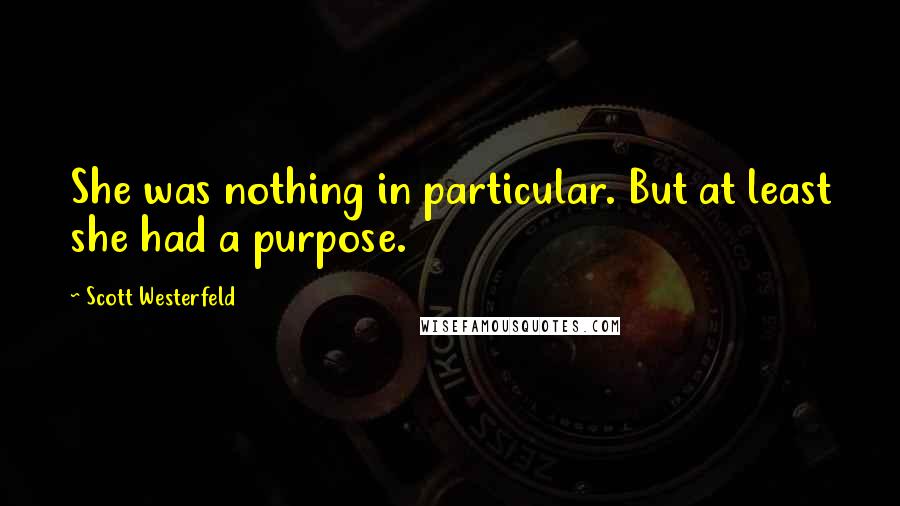 Scott Westerfeld Quotes: She was nothing in particular. But at least she had a purpose.