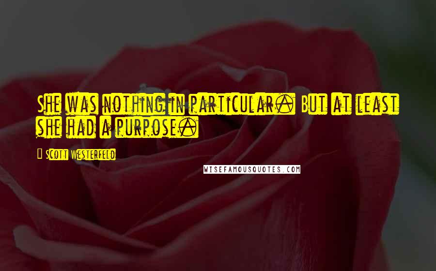 Scott Westerfeld Quotes: She was nothing in particular. But at least she had a purpose.