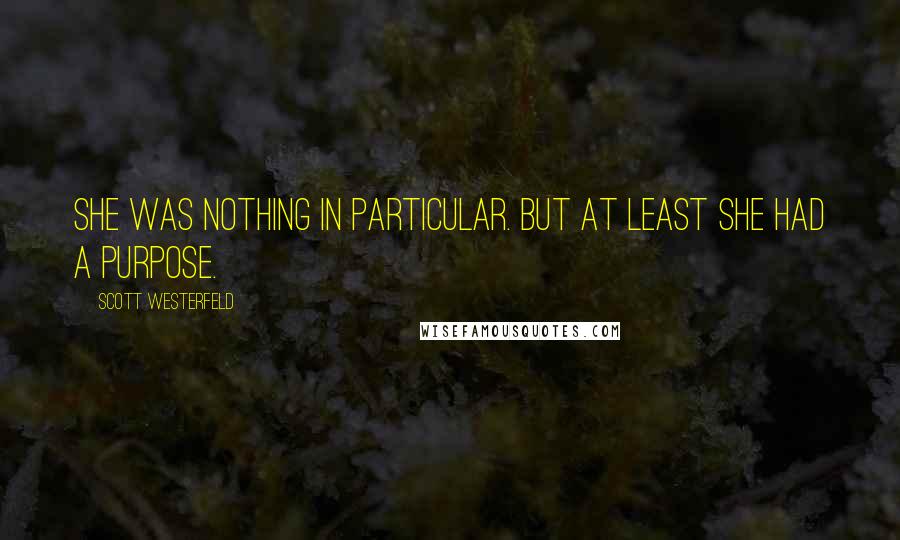 Scott Westerfeld Quotes: She was nothing in particular. But at least she had a purpose.