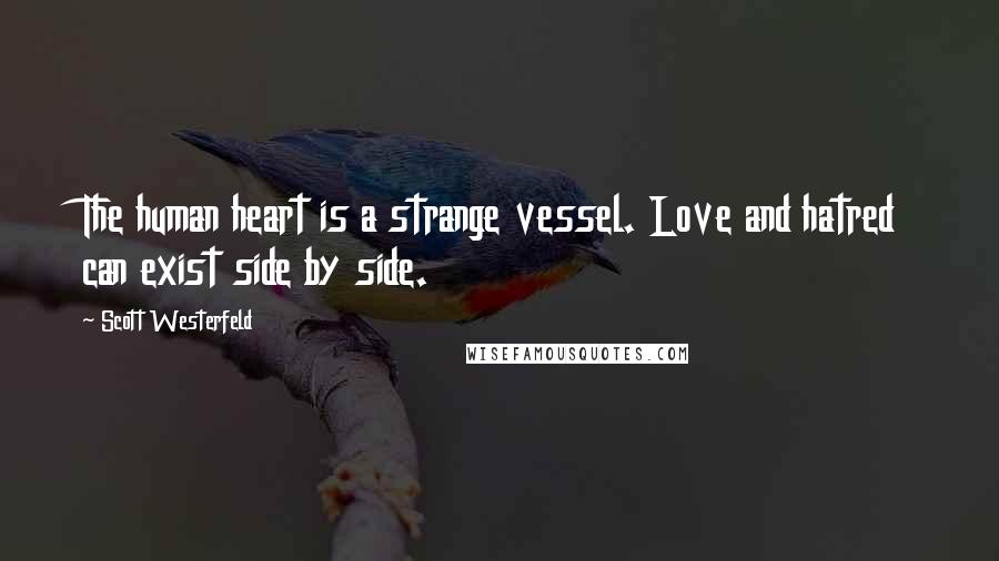 Scott Westerfeld Quotes: The human heart is a strange vessel. Love and hatred can exist side by side.
