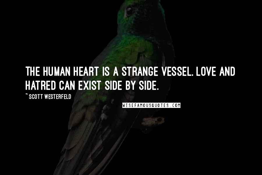 Scott Westerfeld Quotes: The human heart is a strange vessel. Love and hatred can exist side by side.
