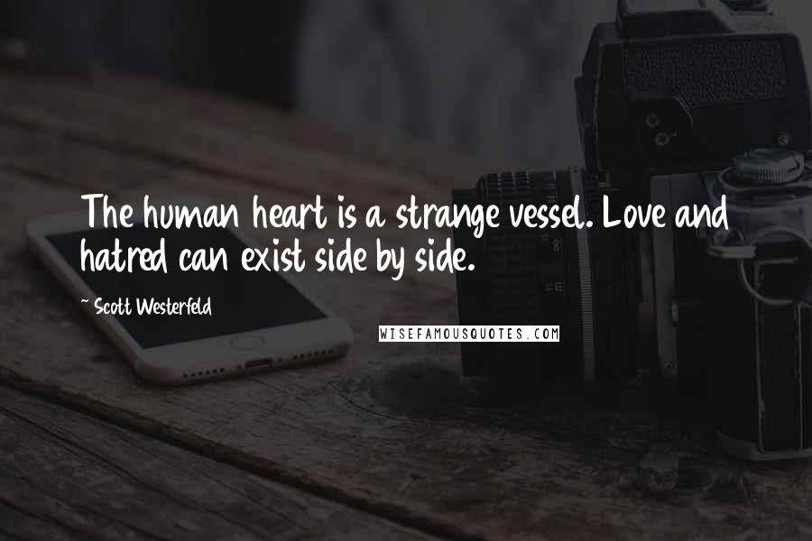 Scott Westerfeld Quotes: The human heart is a strange vessel. Love and hatred can exist side by side.