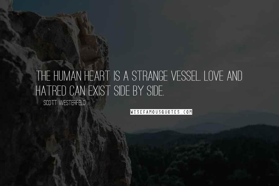 Scott Westerfeld Quotes: The human heart is a strange vessel. Love and hatred can exist side by side.