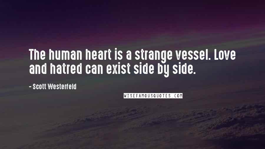 Scott Westerfeld Quotes: The human heart is a strange vessel. Love and hatred can exist side by side.