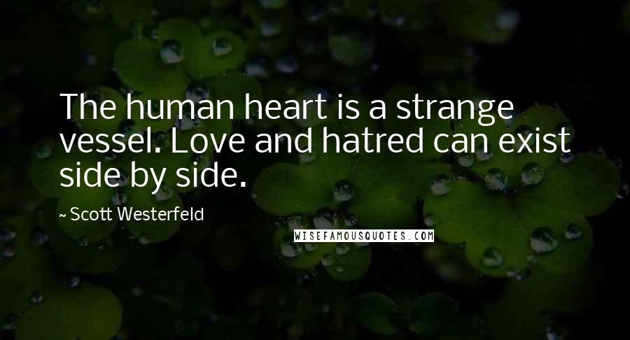 Scott Westerfeld Quotes: The human heart is a strange vessel. Love and hatred can exist side by side.