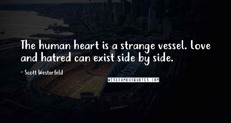 Scott Westerfeld Quotes: The human heart is a strange vessel. Love and hatred can exist side by side.
