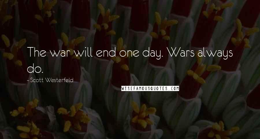 Scott Westerfeld Quotes: The war will end one day. Wars always do.