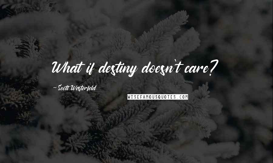 Scott Westerfeld Quotes: What if destiny doesn't care?