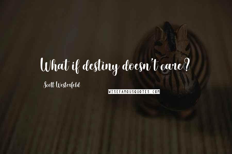 Scott Westerfeld Quotes: What if destiny doesn't care?