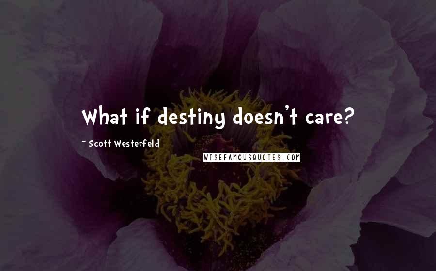 Scott Westerfeld Quotes: What if destiny doesn't care?