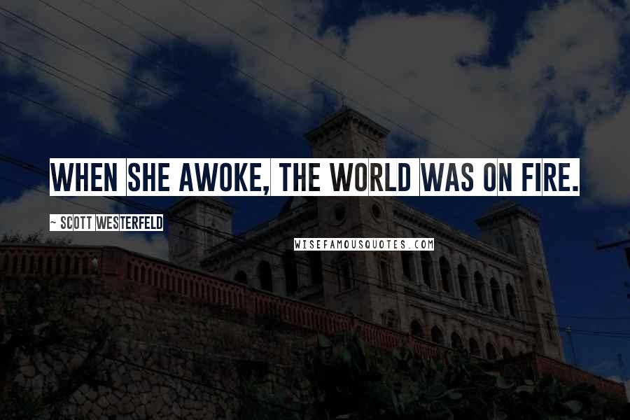 Scott Westerfeld Quotes: When she awoke, the world was on fire.
