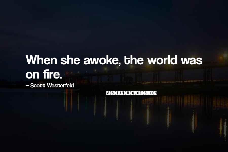 Scott Westerfeld Quotes: When she awoke, the world was on fire.