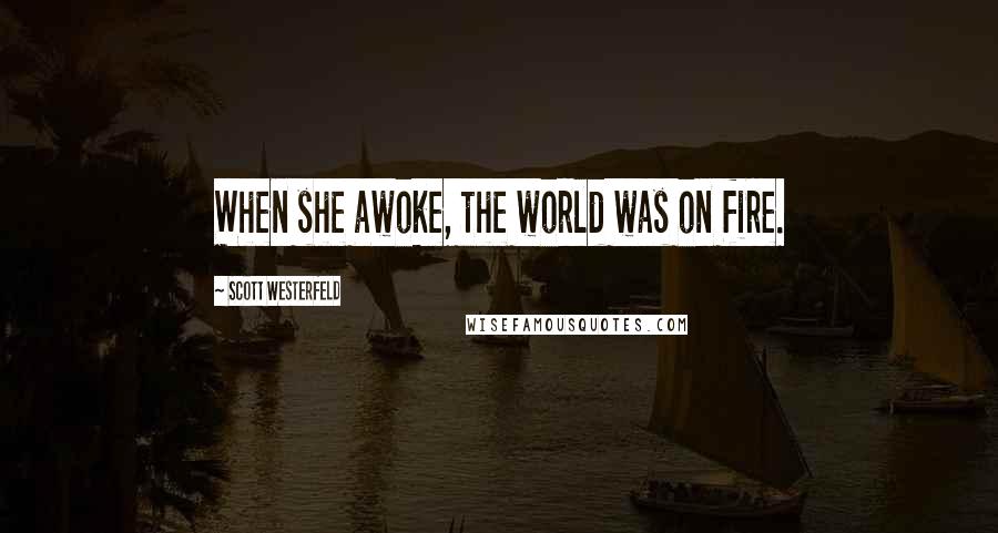 Scott Westerfeld Quotes: When she awoke, the world was on fire.