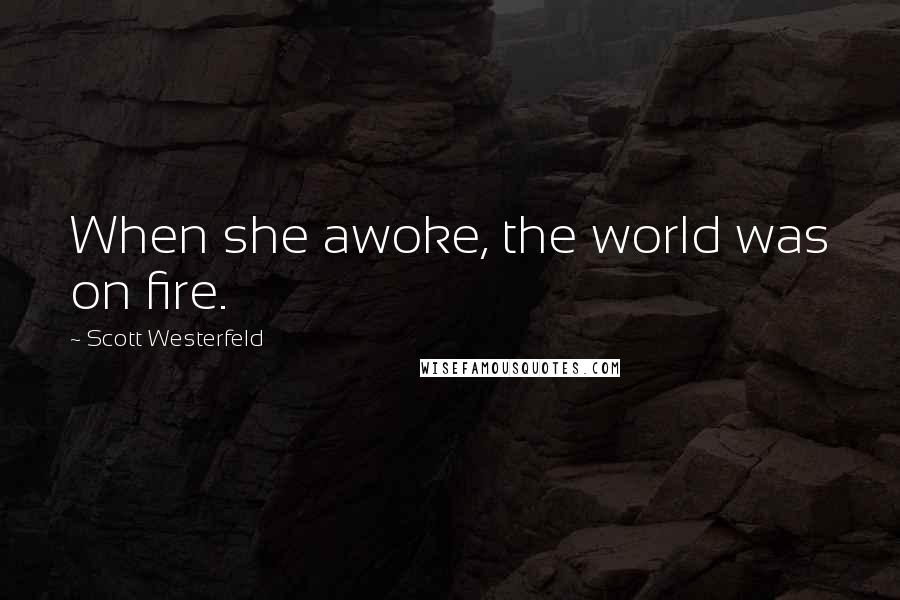 Scott Westerfeld Quotes: When she awoke, the world was on fire.