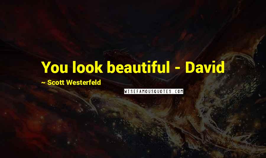 Scott Westerfeld Quotes: You look beautiful - David