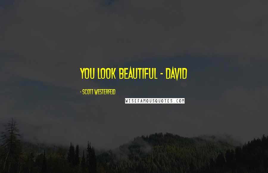 Scott Westerfeld Quotes: You look beautiful - David