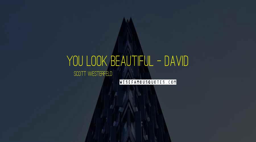 Scott Westerfeld Quotes: You look beautiful - David