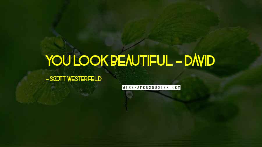 Scott Westerfeld Quotes: You look beautiful - David