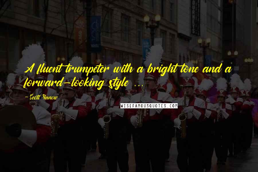 Scott Yanow Quotes: A fluent trumpeter with a bright tone and a forward-looking style ...