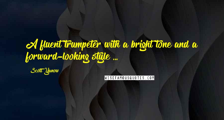 Scott Yanow Quotes: A fluent trumpeter with a bright tone and a forward-looking style ...