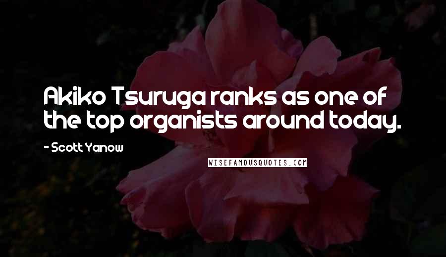 Scott Yanow Quotes: Akiko Tsuruga ranks as one of the top organists around today.