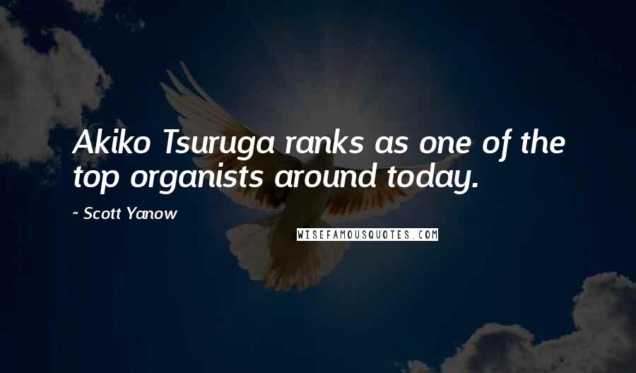 Scott Yanow Quotes: Akiko Tsuruga ranks as one of the top organists around today.