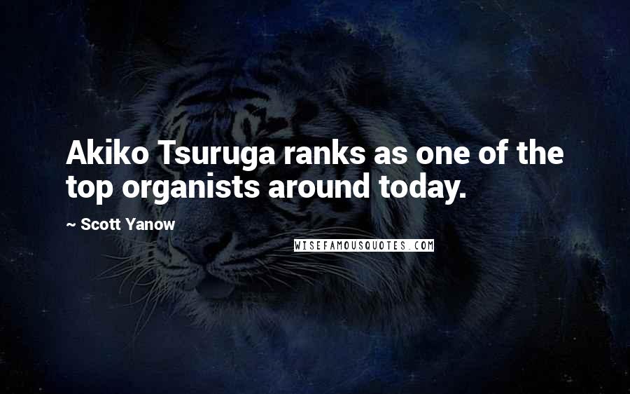 Scott Yanow Quotes: Akiko Tsuruga ranks as one of the top organists around today.